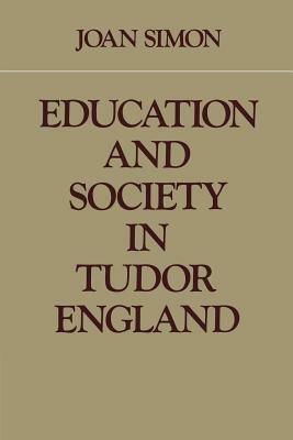 Education and Society in Tudor England - Joan Simon - cover