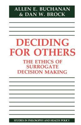 Deciding for Others: The Ethics of Surrogate Decision Making - Allen E. Buchanan,Dan W. Brock - cover