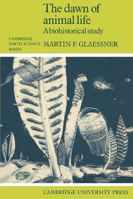 The Dawn of Animal Life: A Biohistorical Study - Martin F. Glaessner - cover