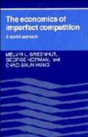 The Economics of Imperfect Competition: A Spatial Approach - Melvin L. Greenhut,George Norman,Chao-Shun Hung - cover