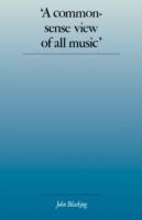 'A Commonsense View of All Music': Reflections on Percy Grainger's Contribution to Ethnomusicology and Music Education - John Blacking - cover