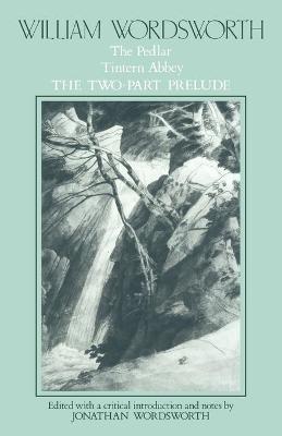 William Wordsworth: The Pedlar, Tintern Abbey, the Two-Part Prelude - William Wordsworth - cover