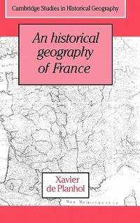 An Historical Geography of France - Xavier de Planhol - cover