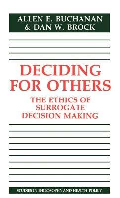 Deciding for Others: The Ethics of Surrogate Decision Making - Allen E. Buchanan,Dan W. Brock - cover