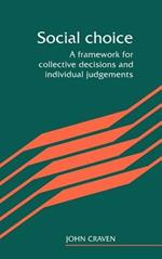 Social Choice: A Framework for Collective Decisions and Individual Judgements