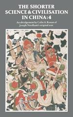 The Shorter Science and Civilisation in China: Volume 4