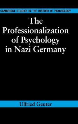The Professionalization of Psychology in Nazi Germany - Ulfried Geuter - cover