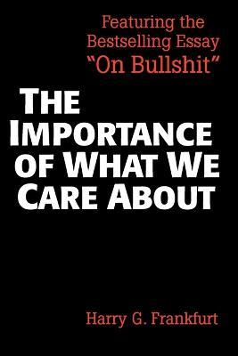 The Importance of What We Care About: Philosophical Essays - Harry G. Frankfurt - cover