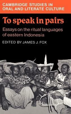 To Speak in Pairs: Essays on the Ritual Languages of eastern Indonesia - cover