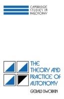 The Theory and Practice of Autonomy - Gerald Dworkin - cover