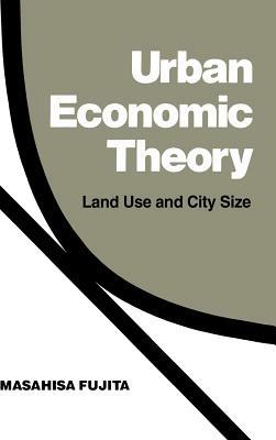 Urban Economic Theory: Land Use and City Size - Masahisa Fujita - cover