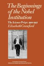 The Beginnings of the Nobel Institution: The Science Prizes, 1901-1915