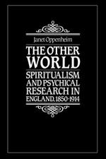 The Other World: Spiritualism and Psychical Research in England, 1850-1914