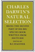 Charles Darwin's Natural Selection: Being the Second Part of his Big Species Book Written from 1856 to 1858