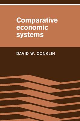 Comparative Economic Systems: Objectives, Decision Modes, and the Process of Choice - David W. Conklin - cover
