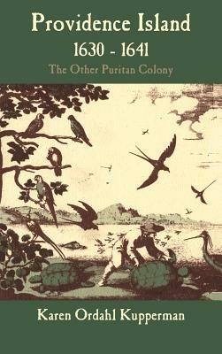 Providence Island, 1630–1641: The Other Puritan Colony - Karen Ordahl Kupperman - cover