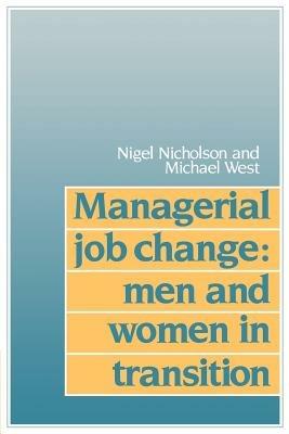 Managerial Job Change: Men and Women in Transition - Nigel Nicholson,Michael West - cover
