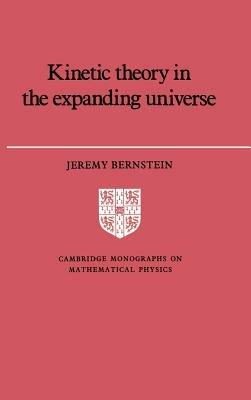 Kinetic Theory in the Expanding Universe - Jeremy Bernstein - cover
