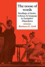 The Noose of Words: Readings of Desire, Violence and Language in Euripides' Hippolytos