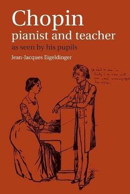 Chopin: Pianist and Teacher: As Seen by his Pupils - cover