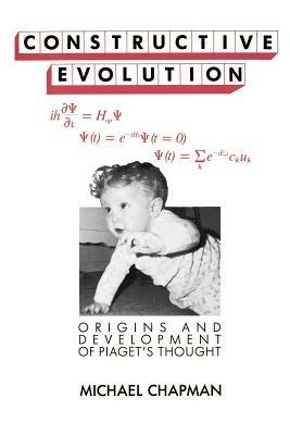 Constructive Evolution: Origins and Development of Piaget's Thought - Michael Chapman - cover