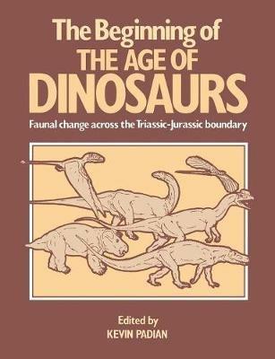 The Beginning of the Age of Dinosaurs: Faunal Change across the Triassic-Jurassic Boundary - cover