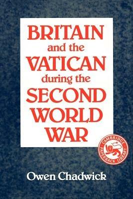 Britain and the Vatican during the Second World War - Owen Chadwick - cover