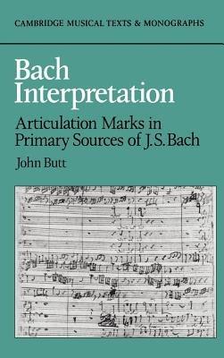 Bach Interpretation: Articulation Marks in Primary Sources of J. S. Bach - John Butt - cover