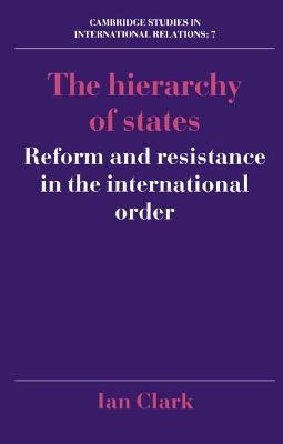 The Hierarchy of States: Reform and Resistance in the International Order - Ian Clark - cover
