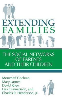 Extending Families: The Social Networks of Parents and their Children - Moncrieff Cochran,Mary Larner,David Riley - cover