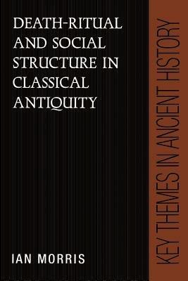 Death-Ritual and Social Structure in Classical Antiquity - Ian Morris - cover