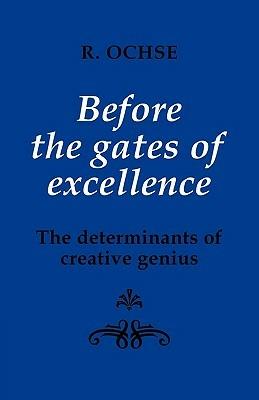 Before the Gates of Excellence: The Determinants of Creative Genius - R. A. Ochse - cover