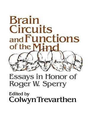 Brain Circuits and Functions of the Mind: Essays in Honor of Roger Wolcott Sperry, Author - cover