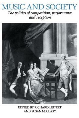 Music and Society: The Politics of Composition, Performance and Reception - cover