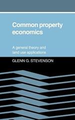 Common Property Economics: A General Theory and Land Use Applications