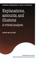 Explanations, Accounts, and Illusions: A Critical Analysis