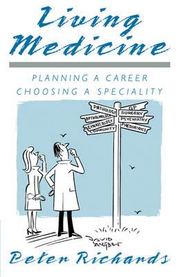 Living Medicine: Planning a Career: Choosing a Speciality - Peter Richards - cover
