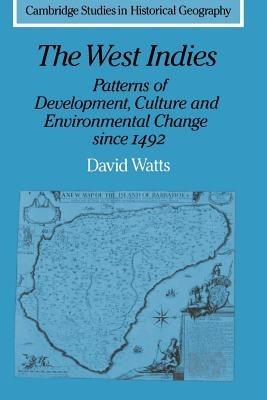 The West Indies: Patterns of Development, Culture and Environmental Change since 1492 - David Watts - cover