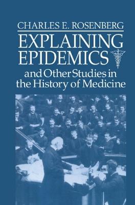 Explaining Epidemics - Charles E. Rosenberg - cover