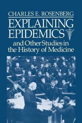 Explaining Epidemics - Charles E. Rosenberg - cover