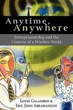 Anytime, Anywhere: Entrepreneurship and the Creation of a Wireless World