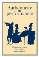 Authenticity in Performance: Eighteenth-Century Case Studies - Peter Le Huray - cover