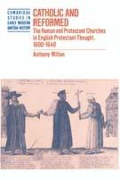 Catholic and Reformed: The Roman and Protestant Churches in English Protestant Thought, 1600–1640