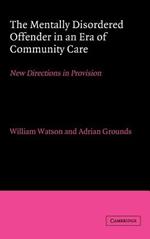 The Mentally Disordered Offender in an Era of Community Care: New Directions in Provision