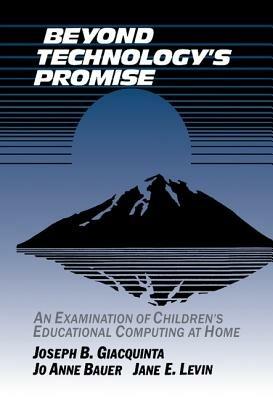 Beyond Technology's Promise: An Examination of Children's Educational Computing at Home - Joseph B. Giacquinta,Jo Anne Bauer,Jane E. Levin - cover