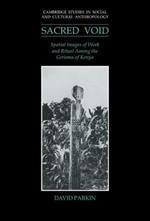 The Sacred Void: Spatial Images of Work and Ritual among the Giriama of Kenya