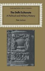 The Delhi Sultanate: A Political and Military History