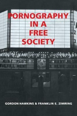 Pornography in a Free Society - Gordon Hawkins,Franklin E. Zimring - cover