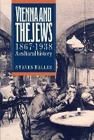 Vienna and the Jews, 1867-1938: A Cultural History