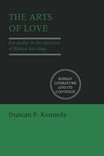 The Arts of Love: Five Studies in the Discourse of Roman Love Elegy